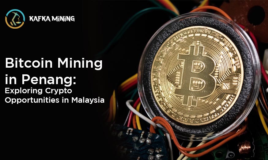 Bitcoin Mining in Penang: Exploring Crypto Opportunities in Malaysia