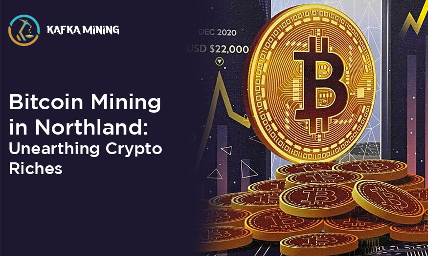 Bitcoin Mining in Northland: Unearthing Crypto Riches