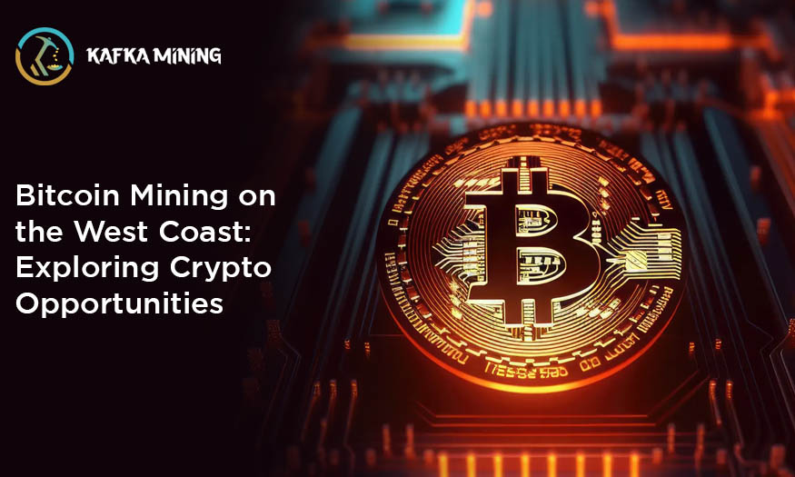 Bitcoin Mining on the West Coast: Exploring Crypto Opportunities