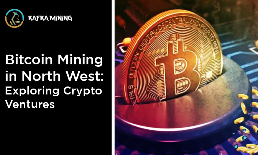 Bitcoin Mining in North West: Exploring Crypto Ventures