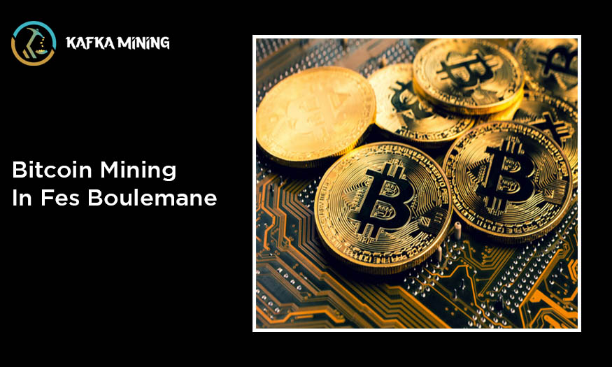 Bitcoin Mining in Fes Boulemane: Exploring Crypto Prospects