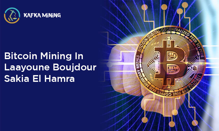 Bitcoin Mining in Laayoune Boujdour Sakia El Hamra: Crypto Insights