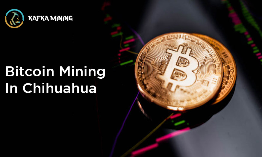 Bitcoin Mining in Chihuahua: Exploring Crypto Ventures in Mexico