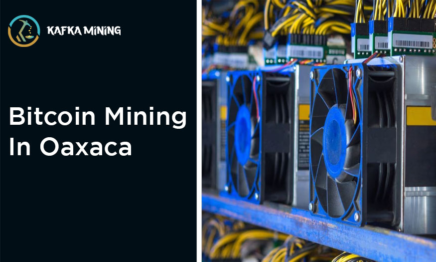 Bitcoin Mining in Oaxaca: Exploring Crypto Opportunities in Mexico