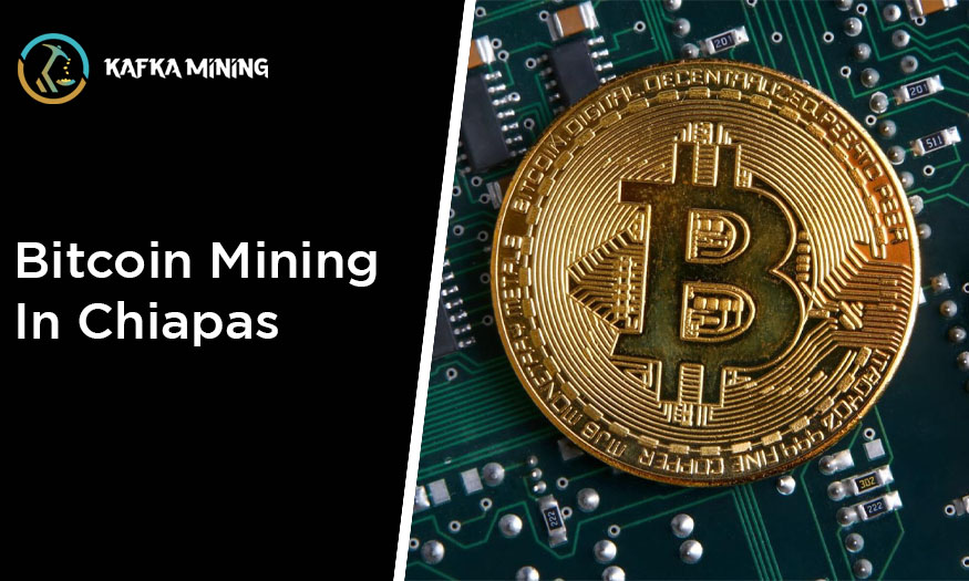 Bitcoin Mining in Chiapas: Exploring Crypto Opportunities in Mexico