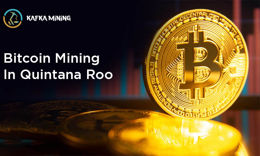 Bitcoin Mining in Quintana Roo: Exploring Crypto Opportunities in Mexico
