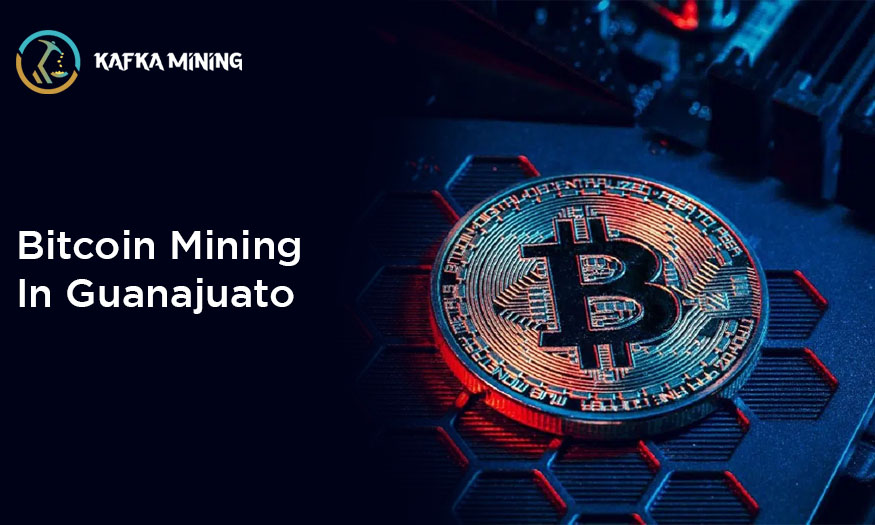 Bitcoin Mining in Guanajuato: Exploring Crypto Opportunities in Mexico