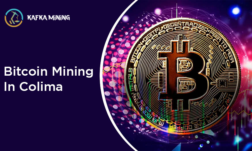 Bitcoin Mining in Colima: Exploring Cryptocurrency Opportunities