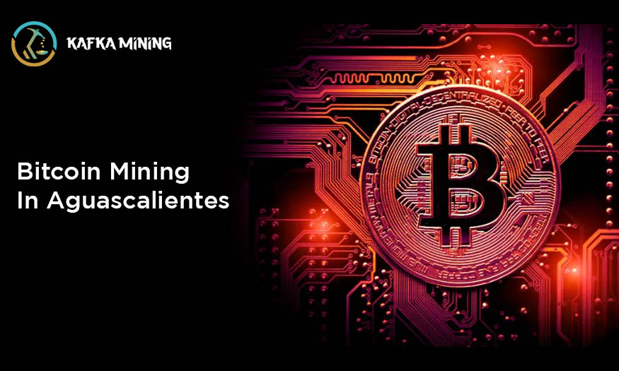 Bitcoin Mining in Aguascalientes: Exploring Crypto Opportunities in Mexico