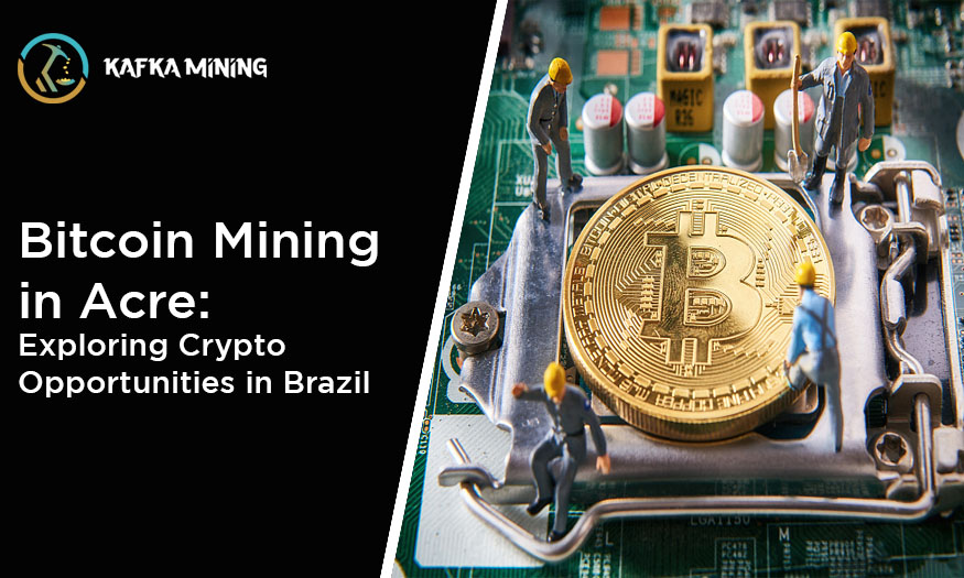 Bitcoin Mining in Acre: Exploring Crypto Opportunities in Brazil