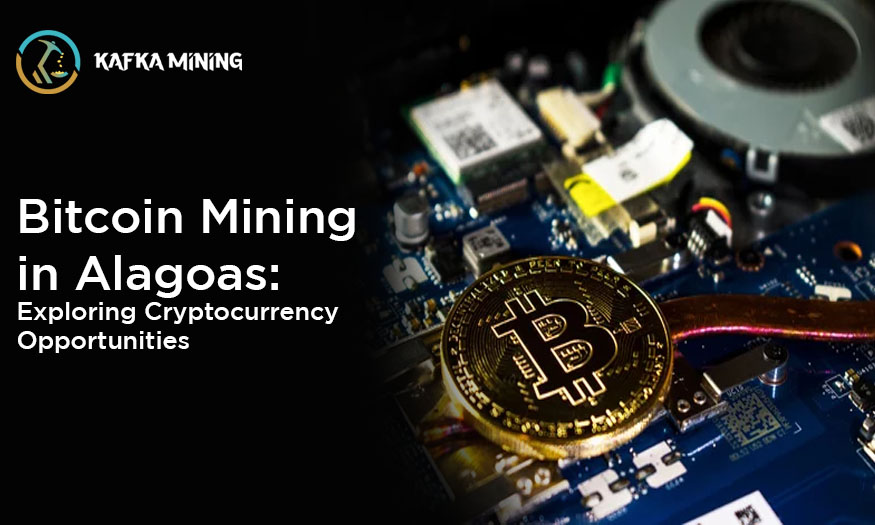 Bitcoin Mining in Alagoas: Exploring Cryptocurrency Opportunities