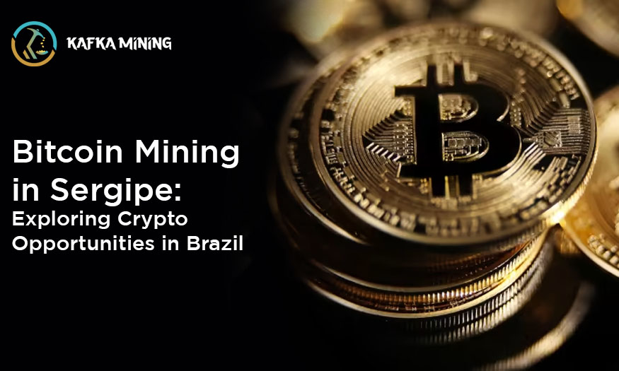 Bitcoin Mining in Sergipe: Exploring Crypto Opportunities in Brazil