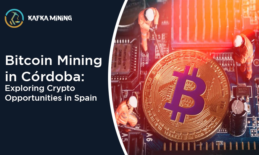 Bitcoin Mining in Córdoba: Exploring Crypto Opportunities in Spain