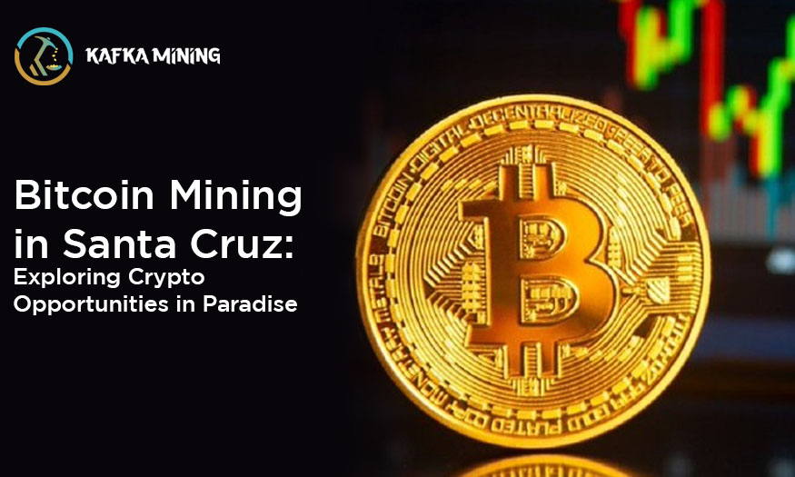 Bitcoin Mining in Santa Cruz: Exploring Crypto Opportunities in Paradise