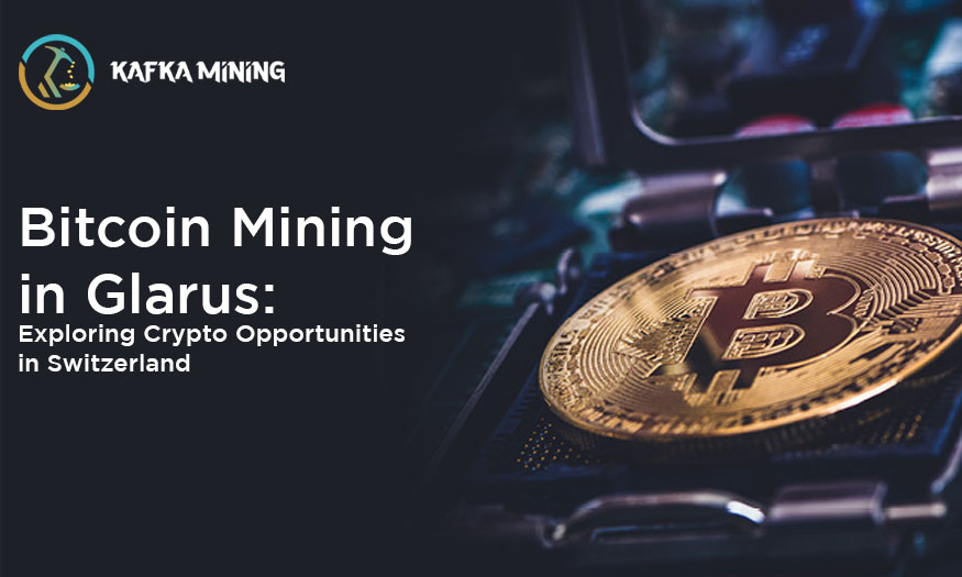 Bitcoin Mining in Glarus: Exploring Crypto Opportunities in Switzerland