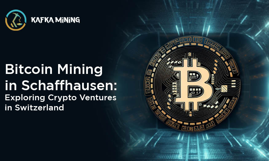 Bitcoin Mining in Schaffhausen: Exploring Crypto Ventures in Switzerland