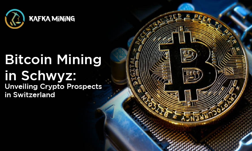 Bitcoin Mining in Schwyz: Unveiling Crypto Prospects in Switzerland