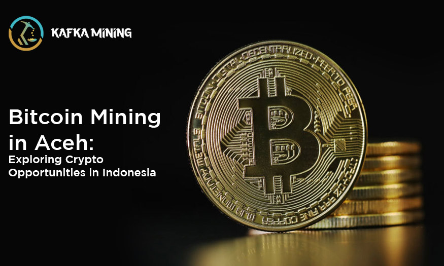 Bitcoin Mining in Aceh: Exploring Crypto Opportunities in Indonesia