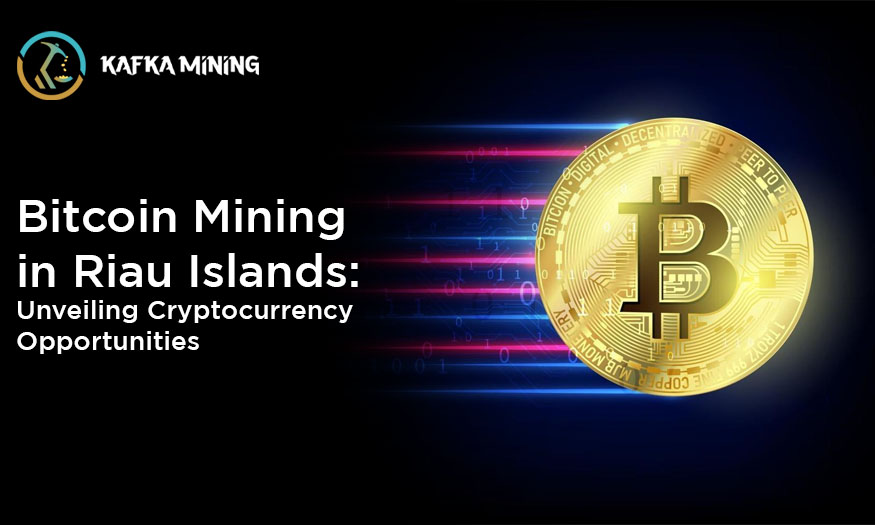 Bitcoin Mining in Riau Islands: Unveiling Cryptocurrency Opportunities