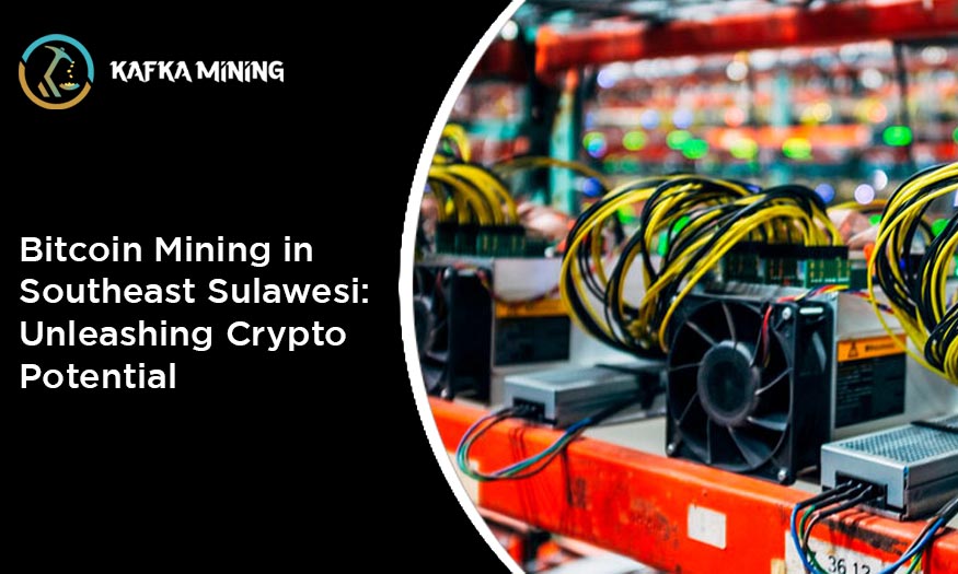 Bitcoin Mining in Southeast Sulawesi: Unleashing Crypto Potential