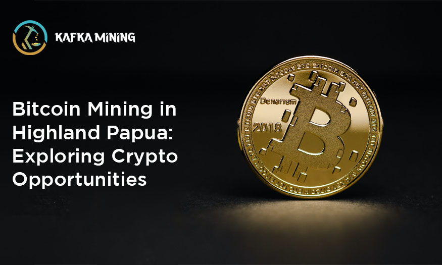 Bitcoin Mining in Highland Papua: Exploring Crypto Opportunities