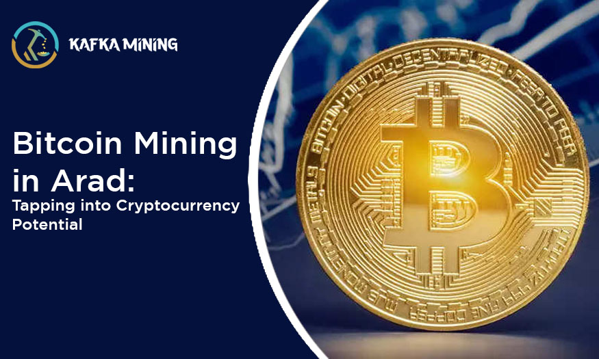 Bitcoin Mining in Arad: Tapping into Cryptocurrency Potential