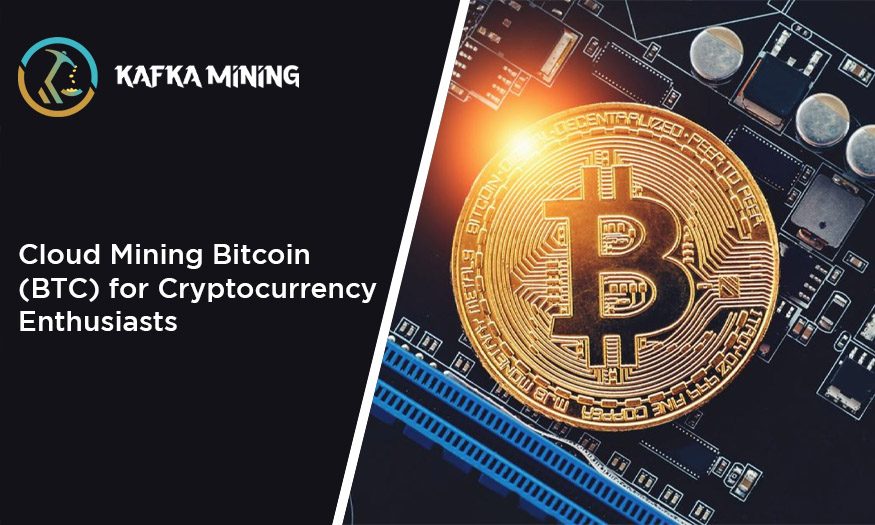 Cloud Mining Bitcoin (BTC) for Cryptocurrency Enthusiasts