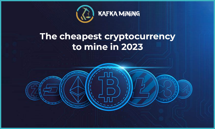 The Cheapest Cryptocurrency to Mine In 2023