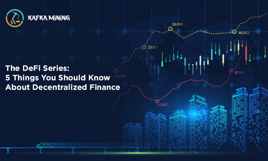 The DeFi Series: 5 Things You Should Know About Decentralized Finance