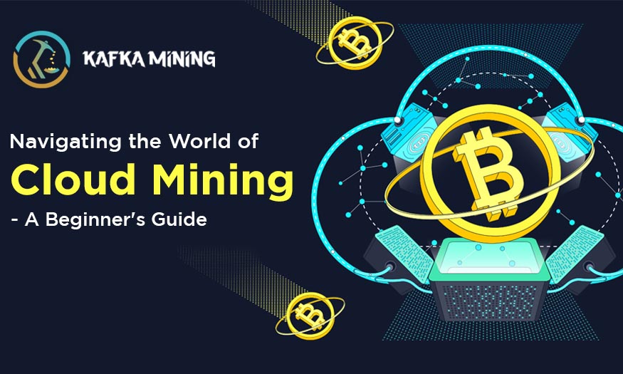 Navigating the World of Cloud Mining - A Beginner's Guide