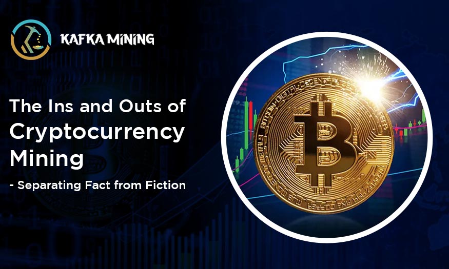 The Ins and Outs of Cryptocurrency Mining - Separating Fact from Fiction