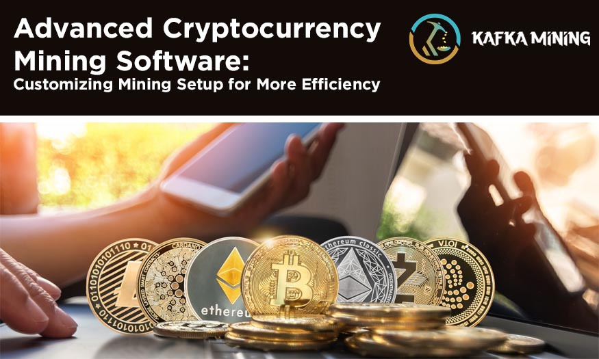 Advanced Cryptocurrency Mining Software-Customizing Mining Setup for More Efficiency