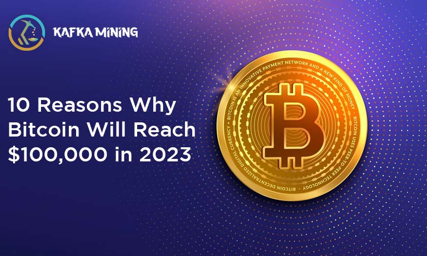 10 Reasons Why Bitcoin Will Reach $100,000 in 2023