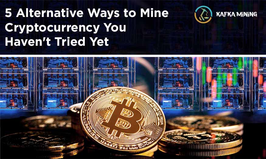 5 Alternative Ways to Mine Cryptocurrency You Haven't Tried Yet