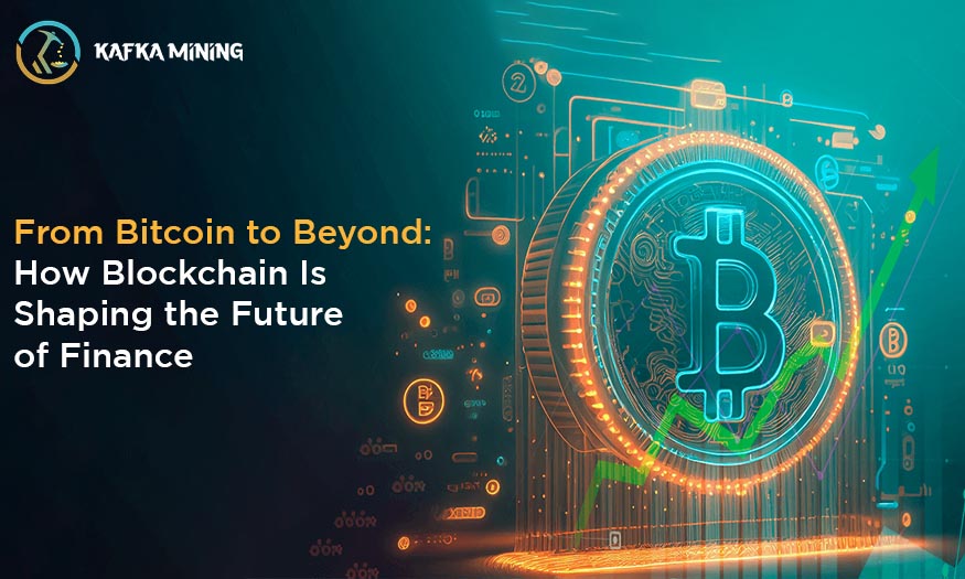 From Bitcoin to Beyond-How Blockchain Is Shaping the Future of Finance