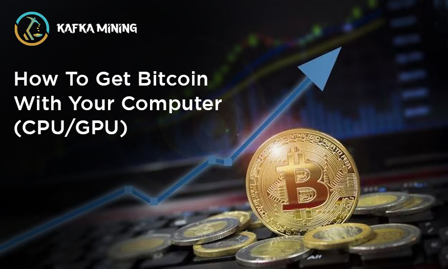 How To Get Bitcoin With Your Computer (CPU/GPU)