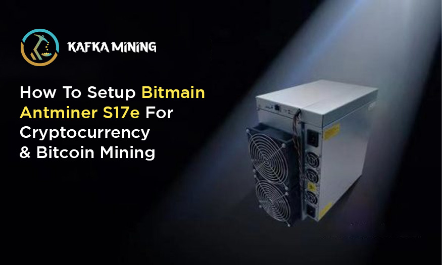 How To Setup Bitmain Antminer S17e For Bitcoin Mining