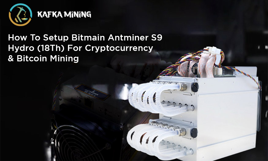 How To Setup Bitmain Antminer S9 Hydro (18Th) For Bitcoin Mining