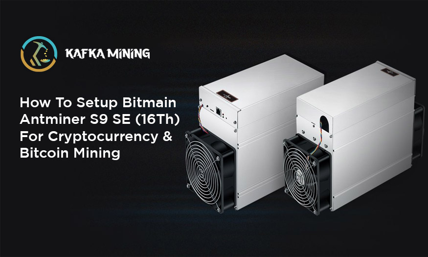 How To Setup Bitmain Antminer S9 SE (16Th) For Cryptocurrency Mining