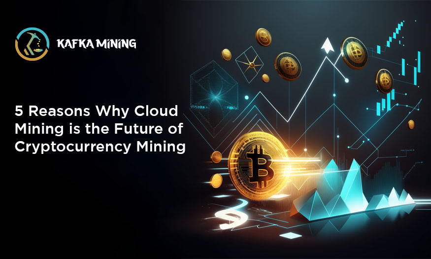 5 Reasons Why Cloud Mining is the Future of Cryptocurrency Mining?