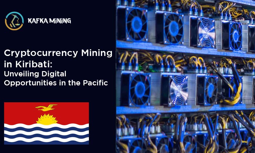 Cryptocurrency Mining in Kiribati: Unveiling Digital Opportunities in the Pacific