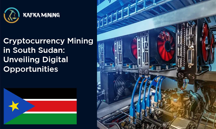 Cryptocurrency Mining in South Sudan: Unveiling Digital Opportunities