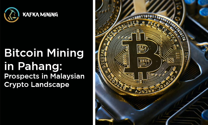 Bitcoin Mining in Pahang: Prospects in Malaysian Crypto Landscape