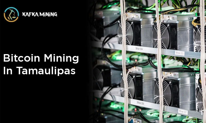 Bitcoin Mining in Tamaulipas: Exploring Crypto Opportunities in Mexico