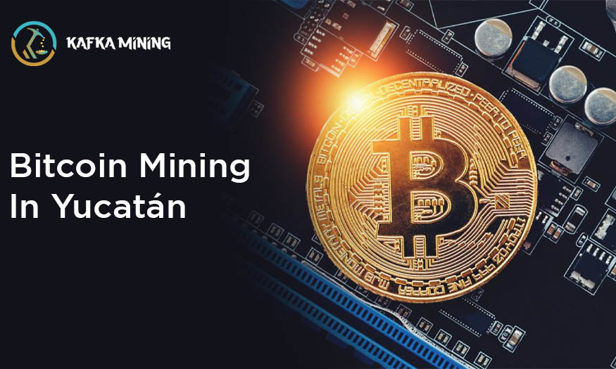 Bitcoin Mining in Yucatán: Exploring Cryptocurrency Opportunities