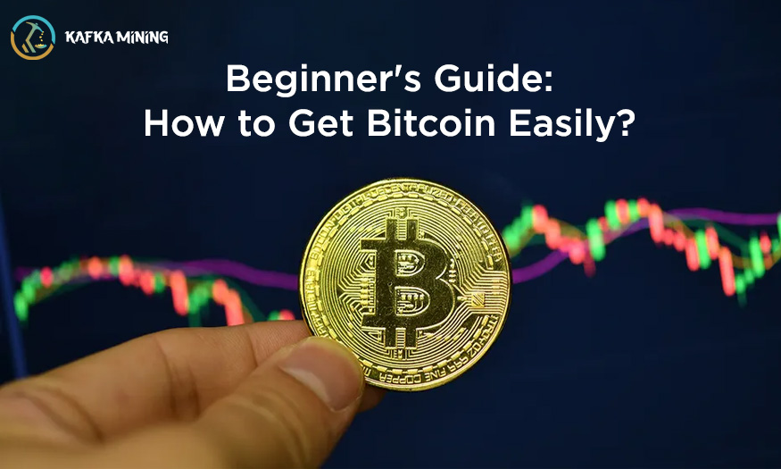 Beginner's Guide: How to Get Bitcoin Easily?