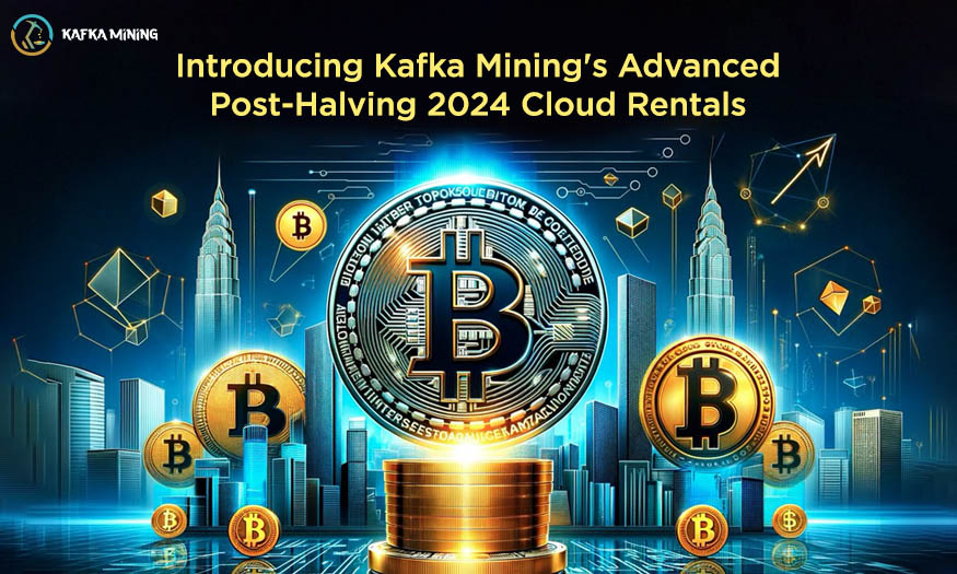 Introducing Kafka Mining's Advanced Post-Halving 2024 Cloud Rentals