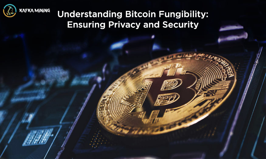 Understanding Bitcoin Fungibility: Ensuring Privacy and Security